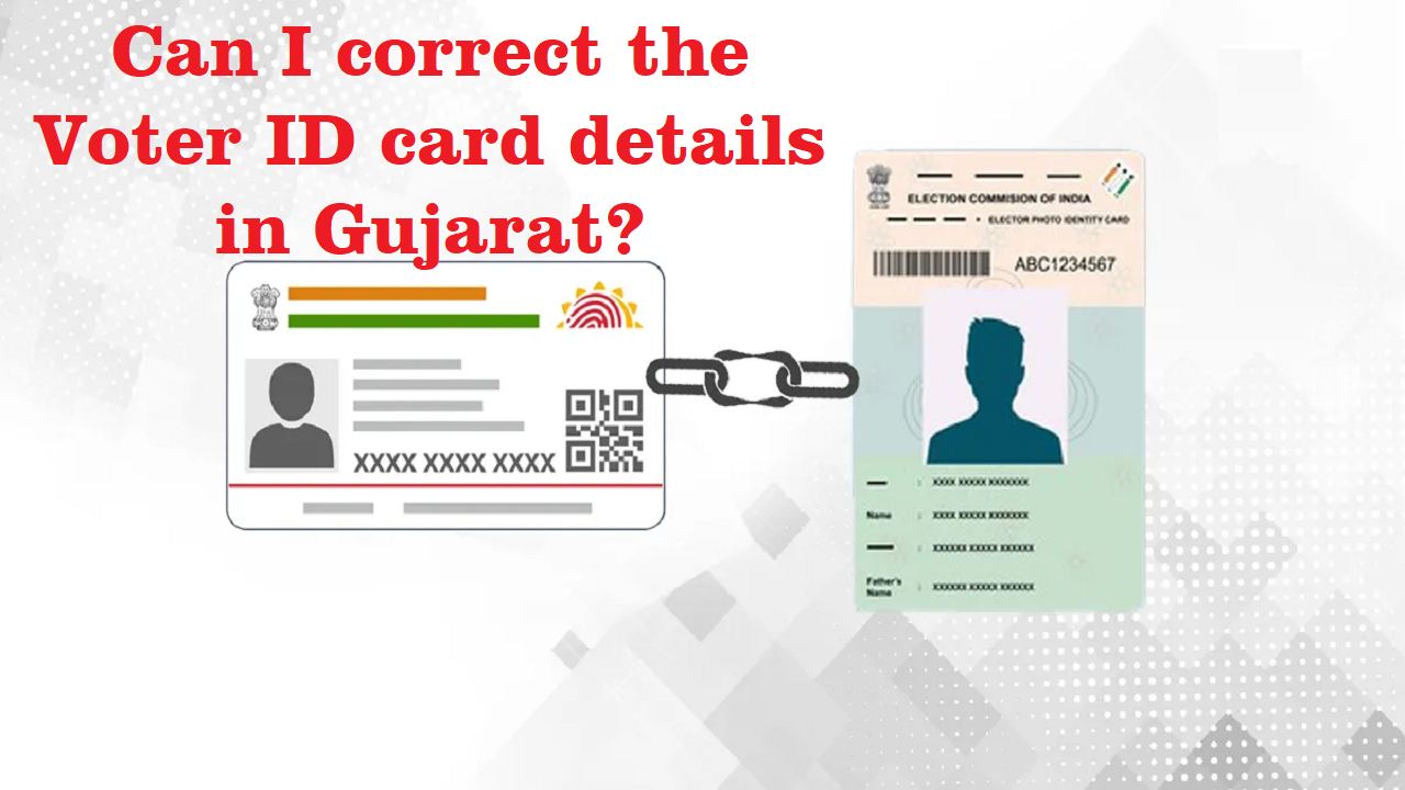 can-i-correct-the-voter-id-card-details-in-gujarat