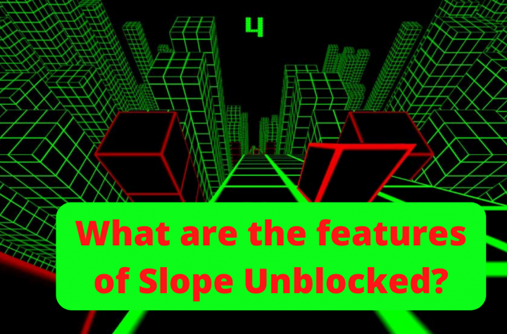 What are the features of Slope Unblocked?