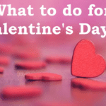 What to do for Valentines Day?